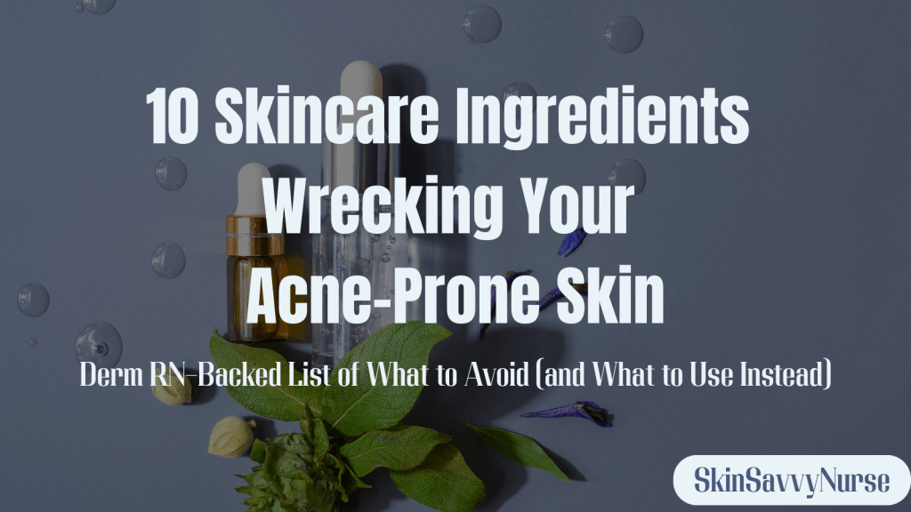 Flatlay of skincare serum bottles and green leaves on a dusty blue background with bold text overlay reading "10 Skincare Ingredients Wrecking Your Acne-Prone Skin – Derm RN–Backed Advice".