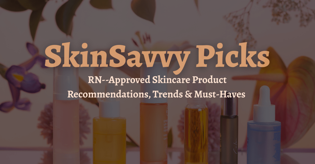 SkinSavvy Picks banner with RN-approved skincare product recommendations, trending must-haves, and top beauty favorites on dark shadow overlay background.